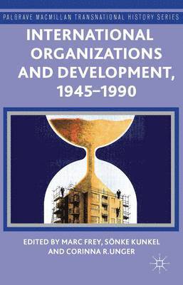 International Organizations and Development, 1945-1990 1