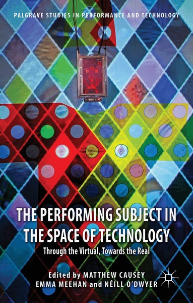 M. Causey, E. Meehan, N. O'Dwyer - Performing Subject in the Space of Technology, Inbunden