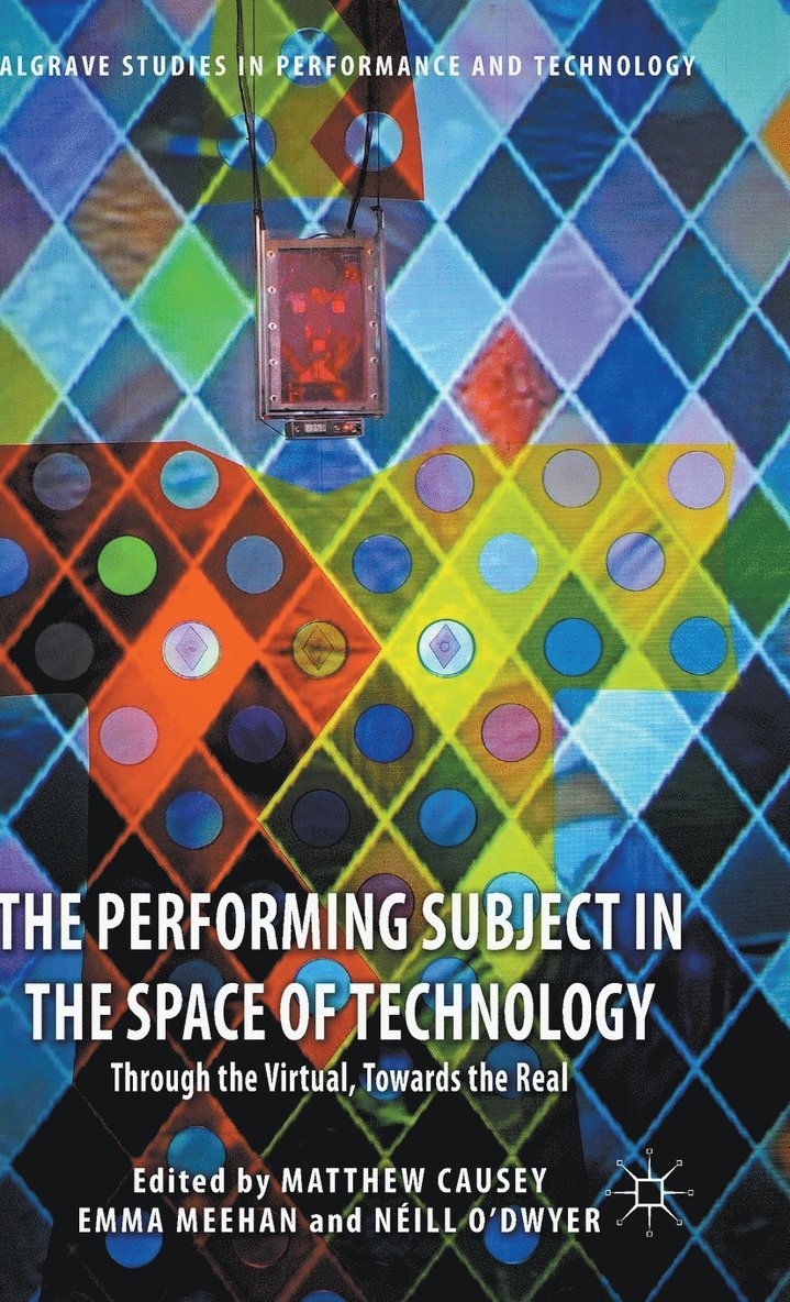 M. Causey, E. Meehan, N. O'Dwyer, Matthew Causey, Emma Meehan - Performing Subject in the Space of Technology, Inbunden