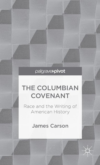 bokomslag Columbian Covenant: Race and the Writing of American History