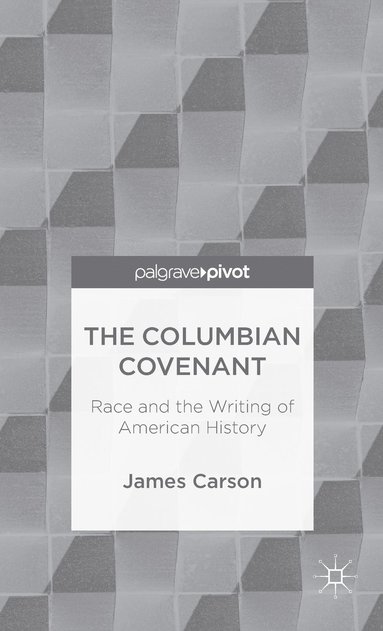 bokomslag The Columbian Covenant: Race and the Writing of American History