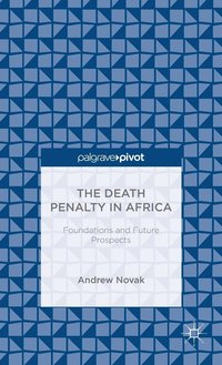 bokomslag The Death Penalty in Africa: Foundations and Future Prospects