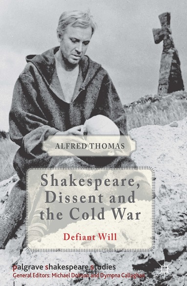 Alfred Thomas - Shakespeare, Dissent and the Cold War, Inbunden
