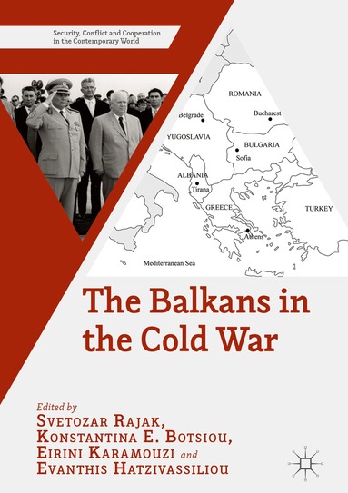 Svetozar Rajak, Konstantina E. Botsiou, Eirini Karamouzi, Evanthis Hatzivassiliou - Balkans in the Cold War, Inbunden