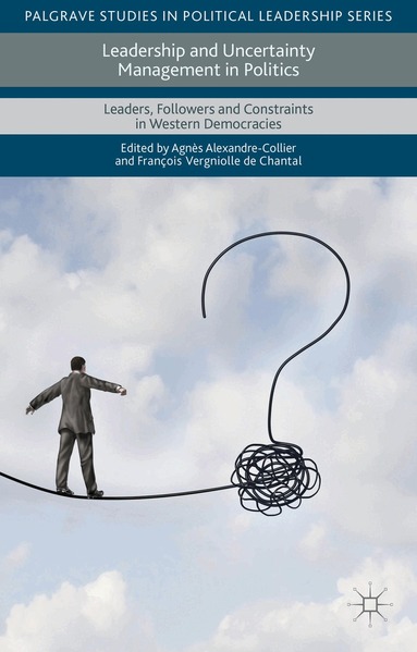 François Vergniolle De Chantal, Agnès Alexandre-Collier - Leadership and Uncertainty Management in Politics, Inbunden