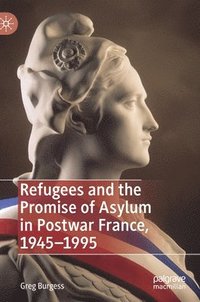 bokomslag Refugees and the Promise of Asylum in Postwar France, 19451995