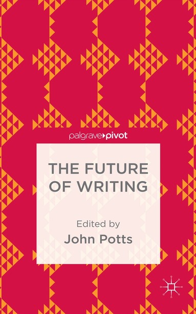 J. Potts - Future of Writing, Inbunden