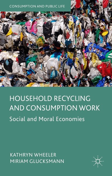 Kathryn Wheeler, Miriam Glucksmann - Household Recycling and Consumption Work, Inbunden