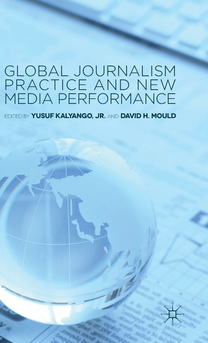 D. Mould, Kenneth A. Loparo, Yusuf Kalyango, Jr., David H. Mould, Kenneth A Loparo - Global Journalism Practice and New Media Performance, Inbunden