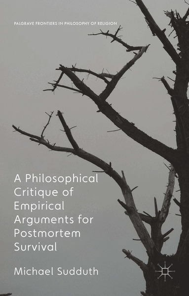 Michael Sudduth - Philosophical Critique of Empirical Arguments for Postmortem Survival, Inbunden