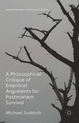 A Philosophical Critique of Empirical Arguments for Postmortem Survival 1