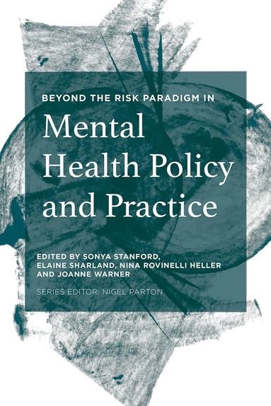 Sonya Stanford, Elaine Sharland, Nina Rovinelli Heller, Joanne Warner - Beyond the Risk Paradigm in Mental Health Policy and Practice, Häftad