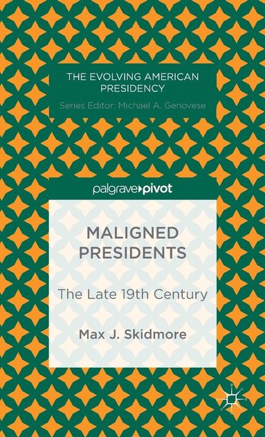 bokomslag Maligned Presidents: The Late 19th Century