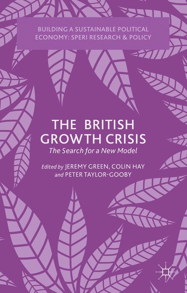 J. Green, C. Hay, P. Taylor-Gooby - British Growth Crisis, Inbunden