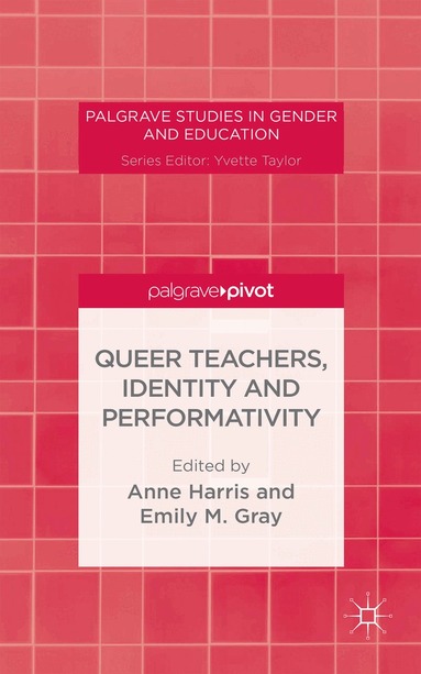 A. Harris, E. Gray - Queer Teachers, Identity and Performativity, Inbunden
