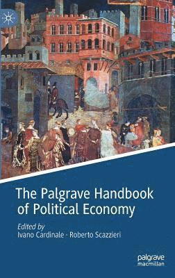 Ivano Cardinale, Roberto Scazzieri - Palgrave Handbook of Political Economy, Inbunden