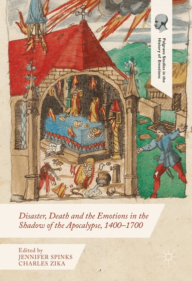 Jennifer Spinks, Charles Zika - Disaster, Death and the Emotions in the Shadow of the Apocalypse, 1400–1700, Inbunden
