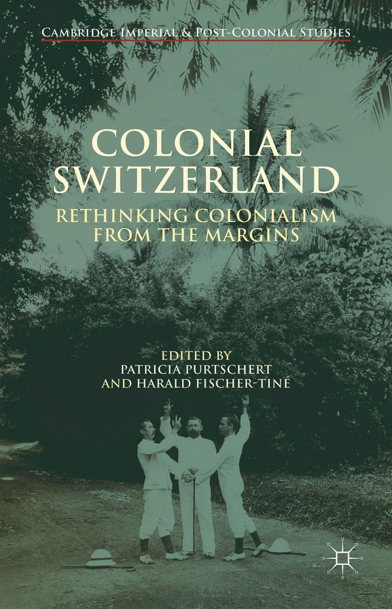 P. Purtschert, H. Fischer-Tiné, Patricia Purtschert, Harald Fischer-Tiné - Colonial Switzerland, Inbunden
