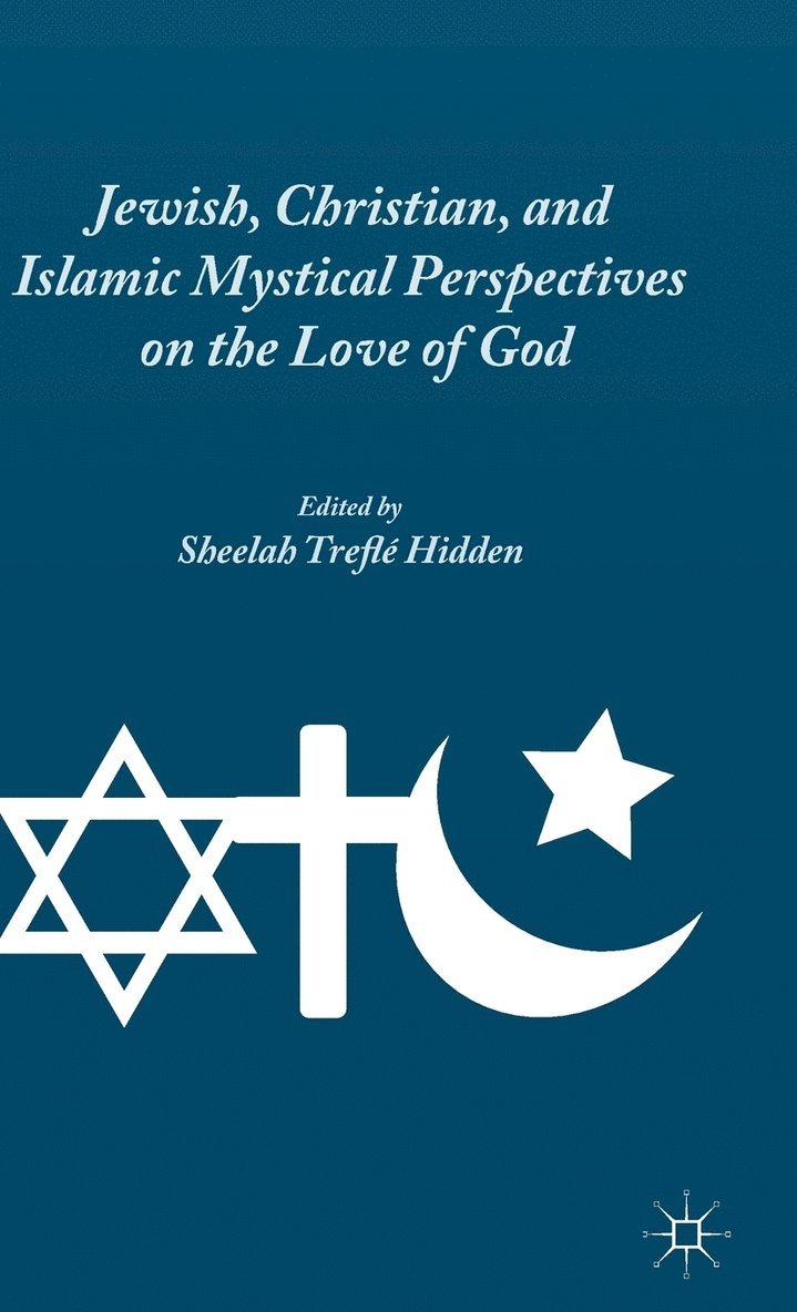 S. Hidden, Sheelah Treflé - Jewish, Christian, and Islamic Mystical Perspectives on the Love of God, Inbunden