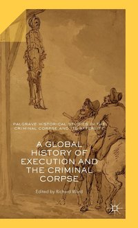 bokomslag A Global History of Execution and the Criminal Corpse