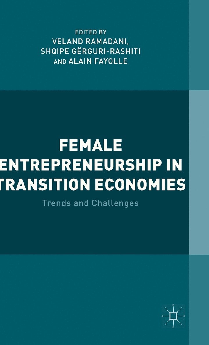 V. Ramadani, S. Gërguri-Rashiti, A. Fayolle, Veland Ramadani, Shqipe Gërguri-Rashiti - Female Entrepreneurship in Transition Economies, Inbunden
