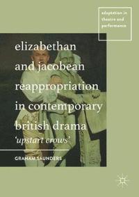 bokomslag Elizabethan and Jacobean Reappropriation in Contemporary British Drama