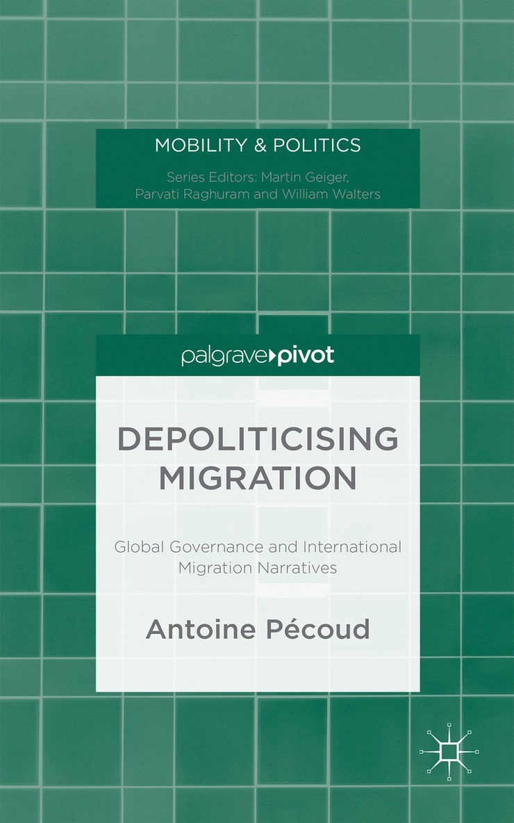 A. Pécoud, A. Pecoud, Antoine Pécoud - Depoliticising Migration, Inbunden