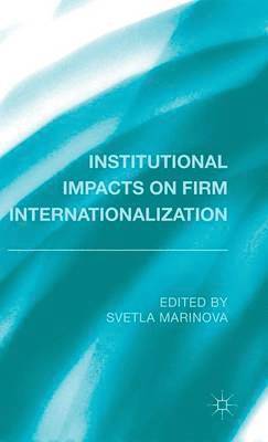 S. Marinova, Svetla Marinova - Institutional Impacts on Firm Internationalization, Inbunden