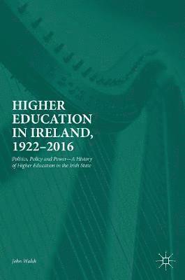 John Walsh - Higher Education in Ireland, 1922–2016, Inbunden