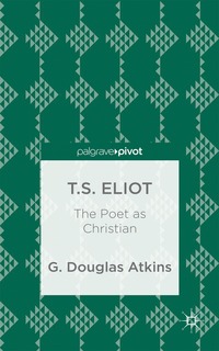 bokomslag T.S. Eliot: The Poet as Christian