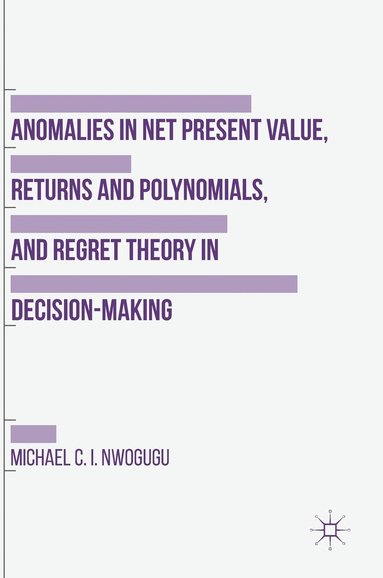 bokomslag Anomalies in Net Present Value, Returns and Polynomials, and Regret Theory in Decision-Making