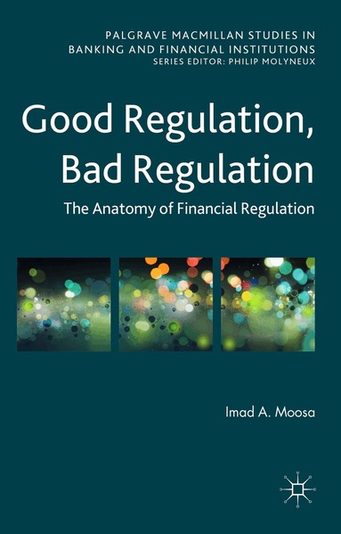 Imad A. Moosa - Good Regulation, Bad Regulation, Inbunden