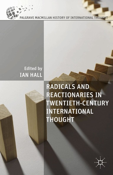 I. Hall - Radicals and Reactionaries in Twentieth-Century International Thought, Inbunden