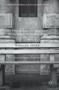 bokomslag The White Redoubt, the Great Powers and the Struggle for Southern Africa, 19601980