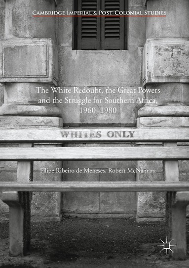 Filipe Ribeiro de Meneses, Robert McNamara - White Redoubt, the Great Powers and the Struggle for Southern Africa, 1960–1980, Inbunden