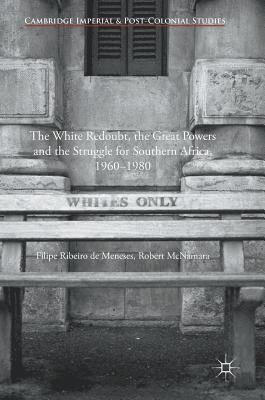The White Redoubt, the Great Powers and the Struggle for Southern Africa, 19601980 1
