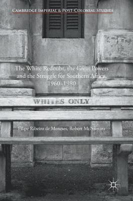 Filipe Ribeiro de Meneses, Robert McNamara, Filipe Ribeiro De Meneses, Robert Mcnamara - White Redoubt, the Great Powers and the Struggle for Southern Africa, 1960–1980, Inbunden