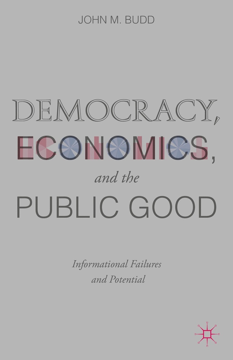 J. Budd, John M. Budd - Democracy, Economics, and the Public Good, Inbunden