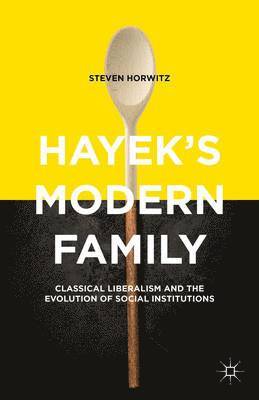 Steven Horwitz - Hayek's Modern Family, Inbunden
