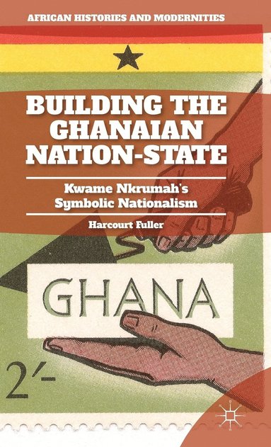 bokomslag Building the Ghanaian Nation-State