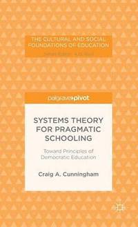 bokomslag Systems Theory for Pragmatic Schooling: Toward Principles of Democratic Education