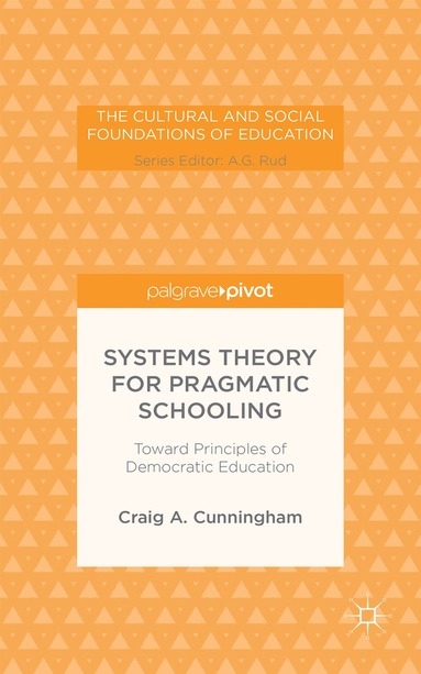 C. Cunningham - Systems Theory for Pragmatic Schooling: Toward Principles of Democratic Education, Inbunden