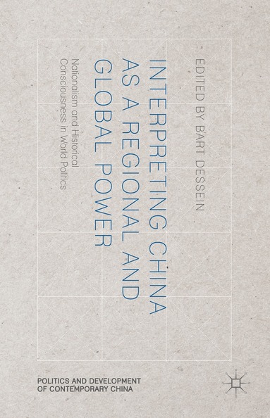 B. Dessein - Interpreting China as a Regional and Global Power, Inbunden