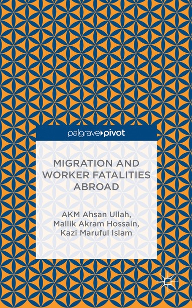 A. Ullah, M. Hossain, K. Islam - Migration and Worker Fatalities Abroad, Inbunden