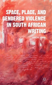 bokomslag Space, Place, and Gendered Violence in South African Writing