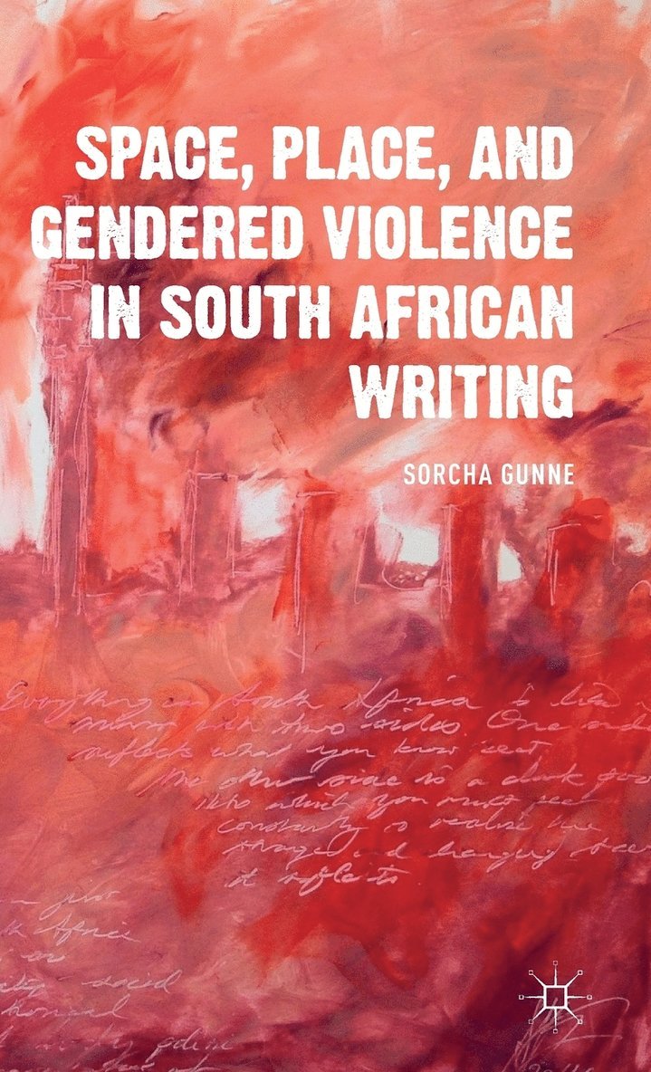 Space, Place, and Gendered Violence in South African Writing 1