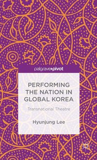 bokomslag Performing the Nation in Global Korea