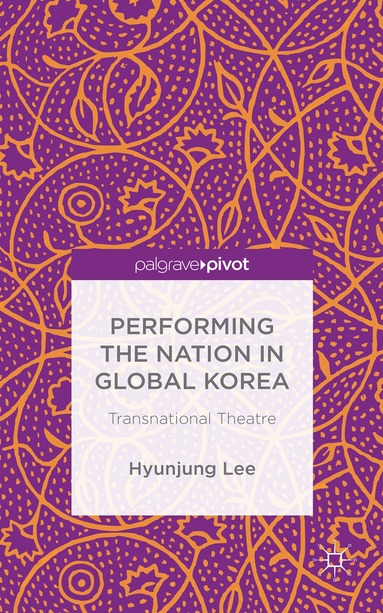H. Lee, Hyunjung Lee - Performing the Nation in Global Korea, Inbunden