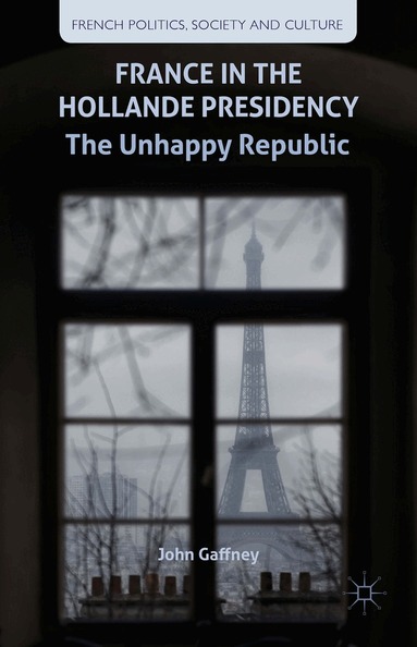 J. Gaffney - France in the Hollande Presidency, Inbunden