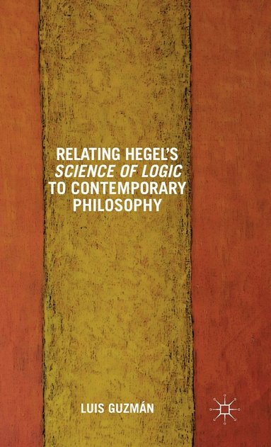 bokomslag Relating Hegel's Science of Logic to Contemporary Philosophy